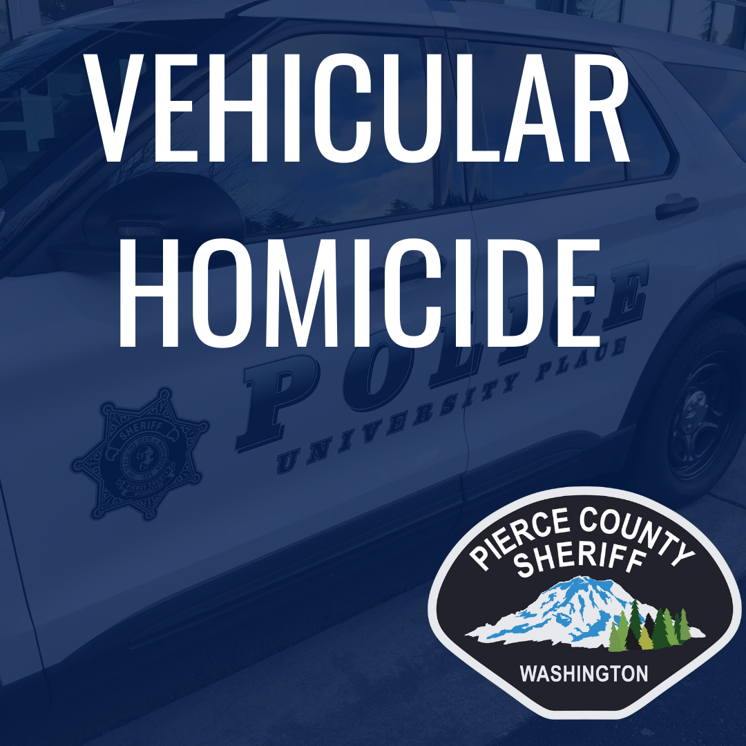 Vehicular Homicide in University Place - Pierce County Sheriff's ...