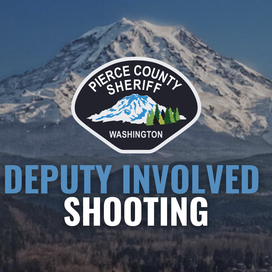 Deputy Involved Shooting in Tacoma - Pierce County Sheriff's Office Blotter